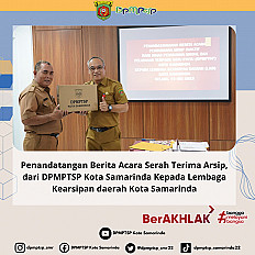                                     Penandatangan Berita Acara Serah Terima Arsip, dari Dinas Penanaman Modal dan Pelayanan Terpadu Satu Pintu (DPMPTSP) Kota Samarinda Kepada Lembaga Kearsipan daerah Kota Samarinda
                                    